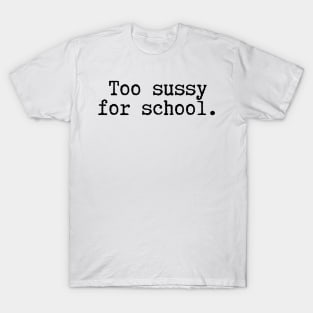 Too sussy for school - Funny Quotes T-Shirt